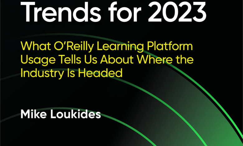 Technology Trends for 2023 – O’Reilly Technology Trends for 2023 – O’Reilly