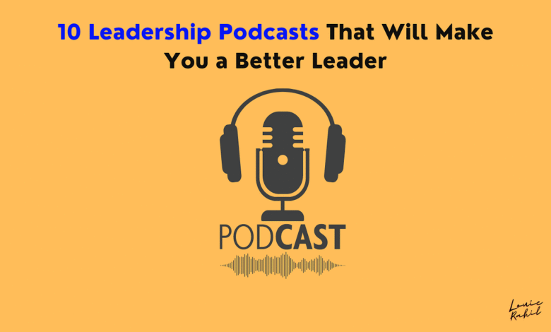 10 Leadership Podcasts That Will Make You a Better Leader