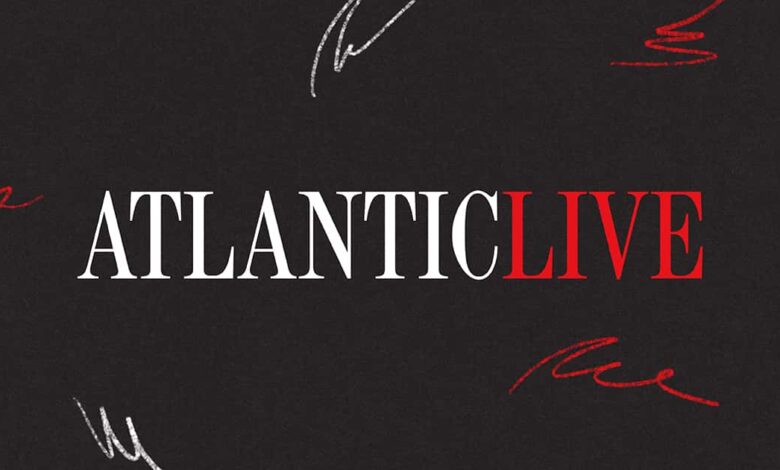 AtlanticLIVE – The Atlantic AtlanticLIVE – The Atlantic